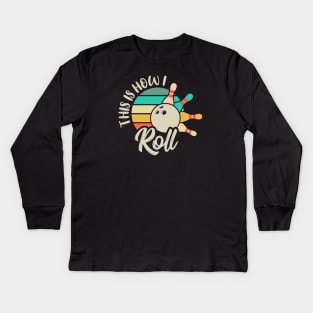 This is How I Roll Bowl Tee, Perfect Vintage Ball Bowler & Bowling Kids Long Sleeve T-Shirt